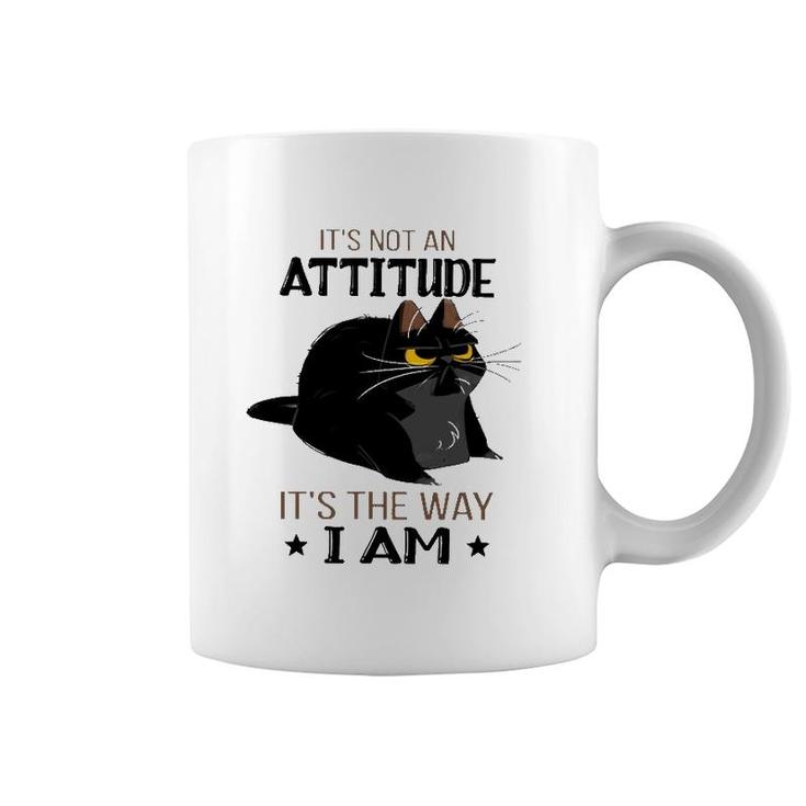 It's Not An Attitude It's The Way I Am Funny Grumpy Black Cat Coffee Mug