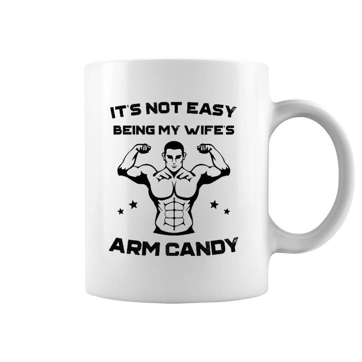 It's Not Easy Being My Wife's Arm Candy Husband Gift Coffee Mug
