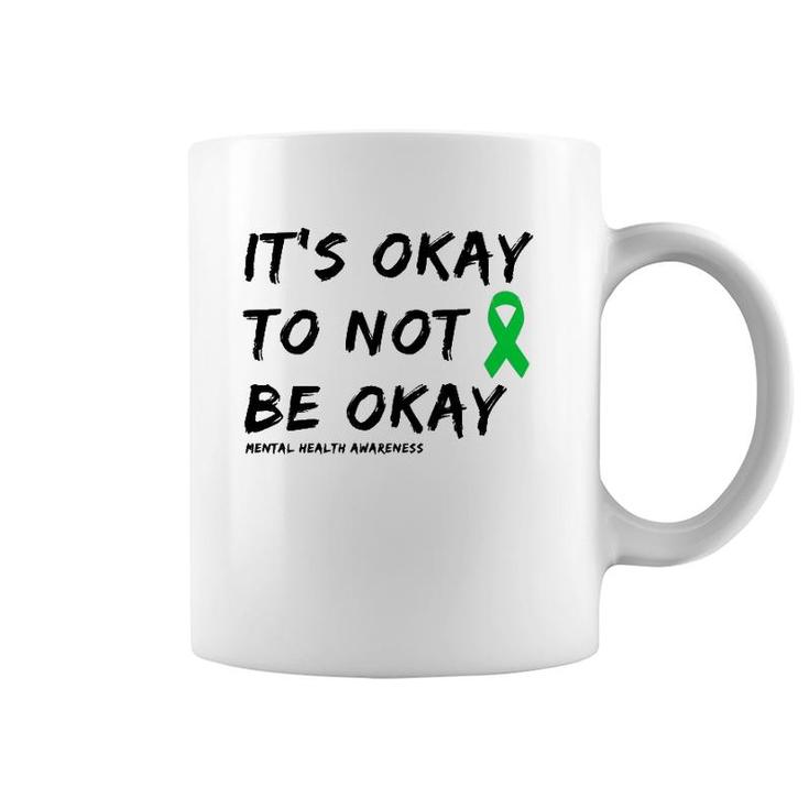 It's Okay To Not Be Okay Mental Health Awareness  Coffee Mug