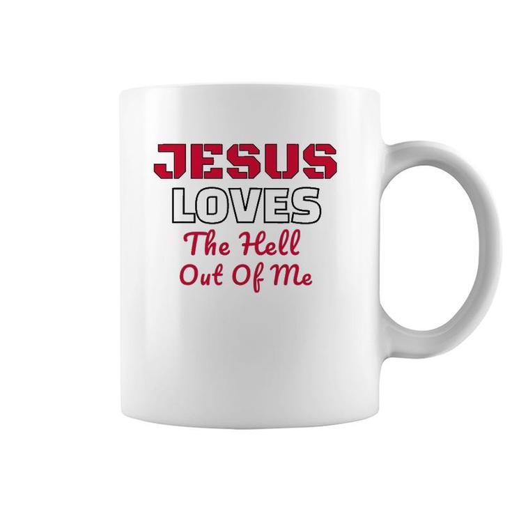 Jesus Loves The Hell Out Of Me Jesus Loves Me Coffee Mug