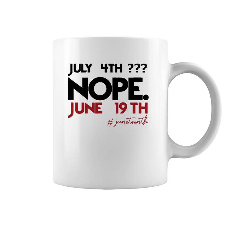 July 4Th Nope June 19Th Black History Juneteenth Coffee Mug