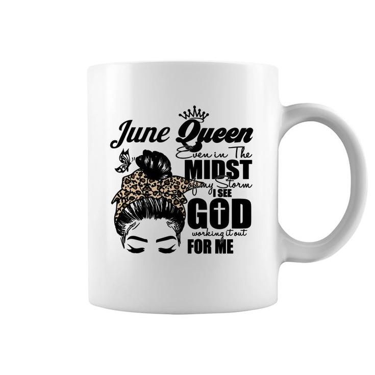June Queen Even In The Midst Of My Storm I See God Working It Out For Me Messy Hair Birthday Gift Coffee Mug