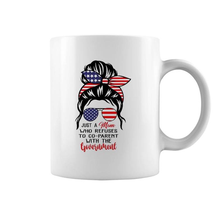 Just A Mom Who Refuses To Co-Parent With The Government Coffee Mug
