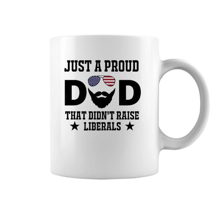 Just A Proud Dad That Didn't Raise Liberals Father's Day Gift  Coffee Mug