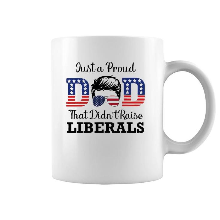 Just A Proud Dad That Didn't Raise Liberals Funny Men Coffee Mug
