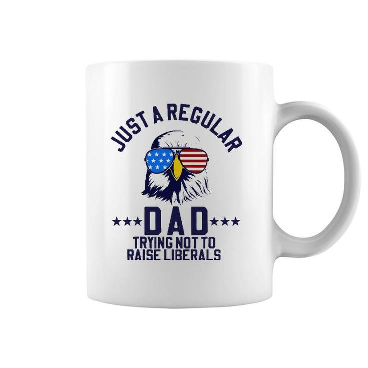 Just A Regular Dad Trying Not To Raise Liberals Funny Gift Coffee Mug