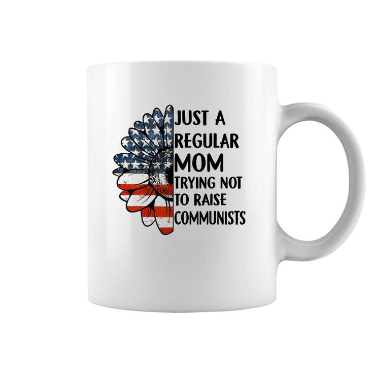 Just A Regular Mom Trying Not To Raise Communists Sunflower Coffee Mug