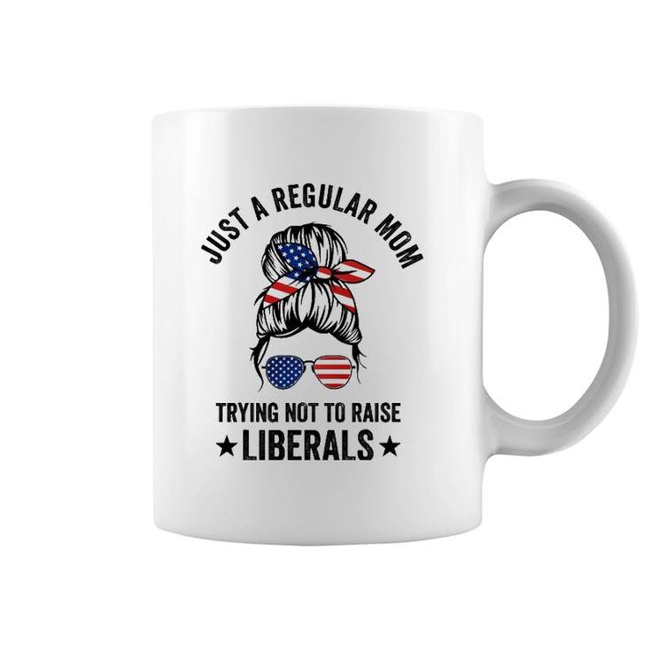 Just A Regular Mom Trying Not To Raise Liberals Funny Coffee Mug
