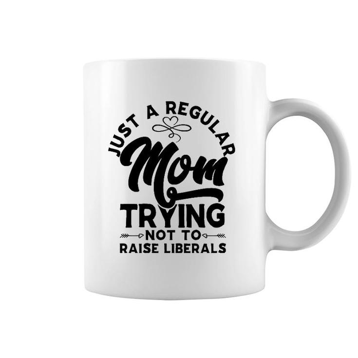 Just A Regular Mom Trying Not To Raise Liberals Mother's Day Arrows Coffee Mug
