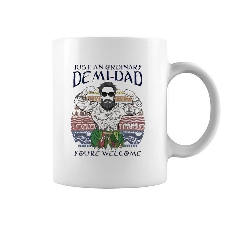 Just An Ordinary Demi-Dad You're Welcome Coffee Mug