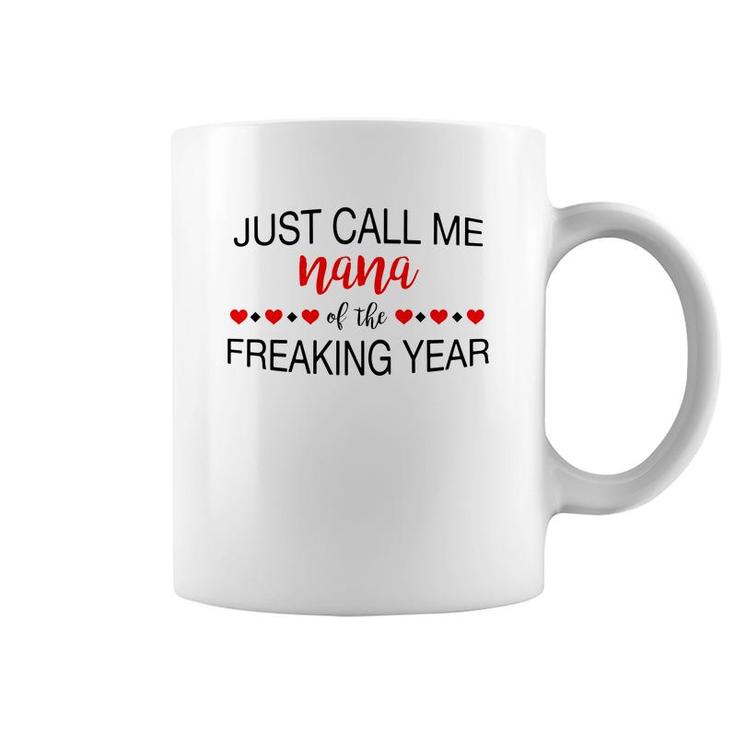 Just Call Me Nana  Of The Freaking Year Coffee Mug