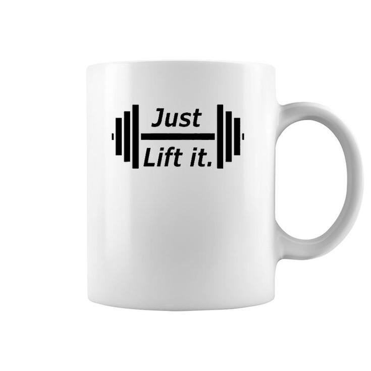 Just Lift It Weight Lift Fitness S Coffee Mug