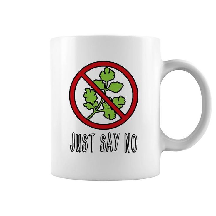 Just Say No - Funny I Hate Cilantro Coffee Mug