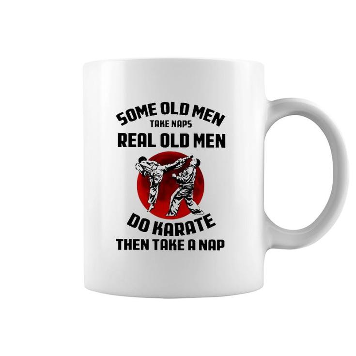 Karate Some Old Men Take Naps Real Old Men Do Karate Then Take A Nap Coffee Mug