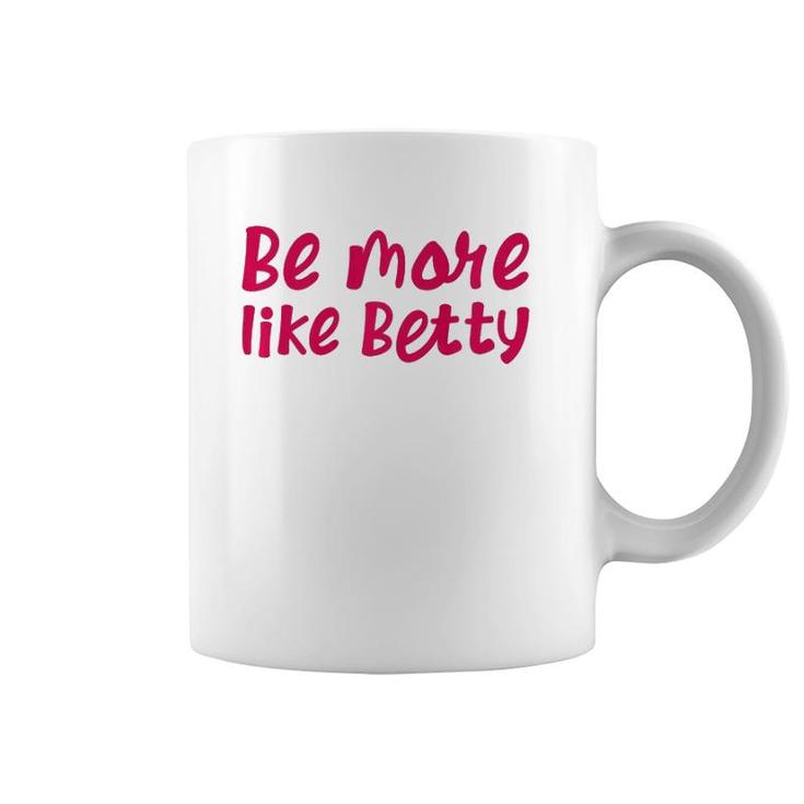 Karen's Inspirational Motivation Quote Be More Like Betty  Coffee Mug