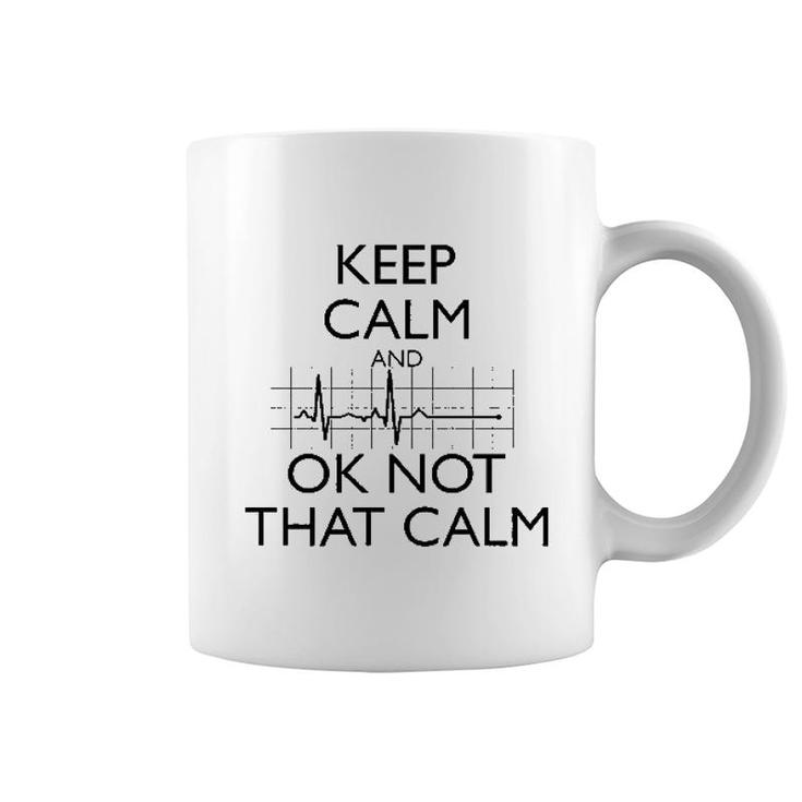 Keep Calm And Ok Not That Calm Funny Coffee Mug