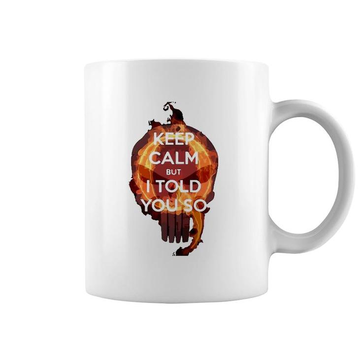 Keep Calm But I Told You So Skull Coffee Mug