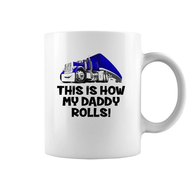 Kids This Is How My Daddy Rolls Truck Driver Son Trucker Daughter Coffee Mug