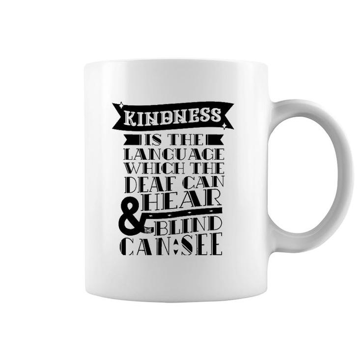 Kindness Is The Language Which Deaf Can Hear Blind Can See Coffee Mug