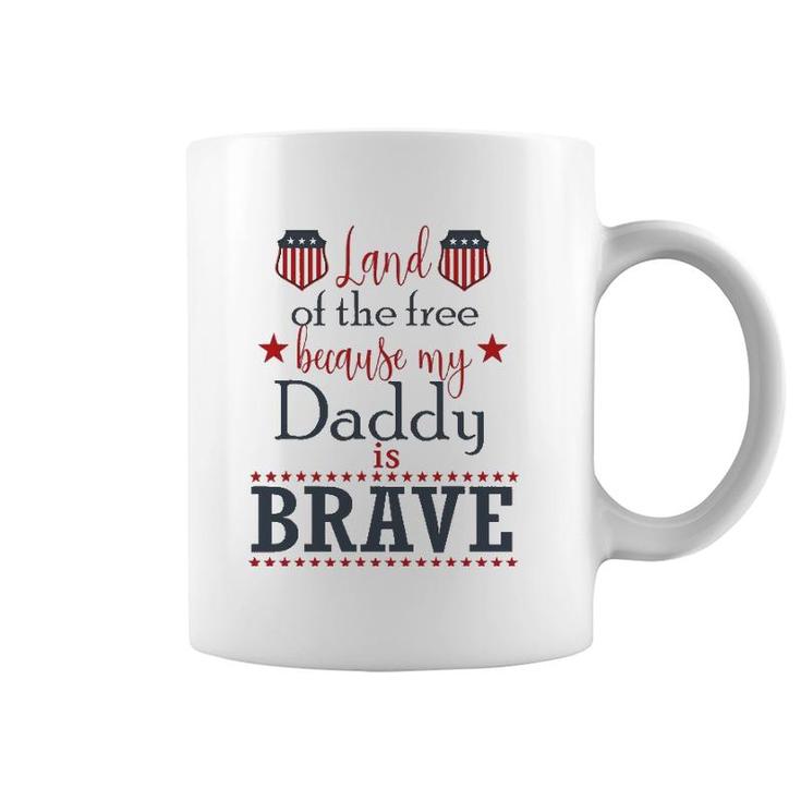 Land Of The Free Because My Daddy Is Brave July 4Th Coffee Mug
