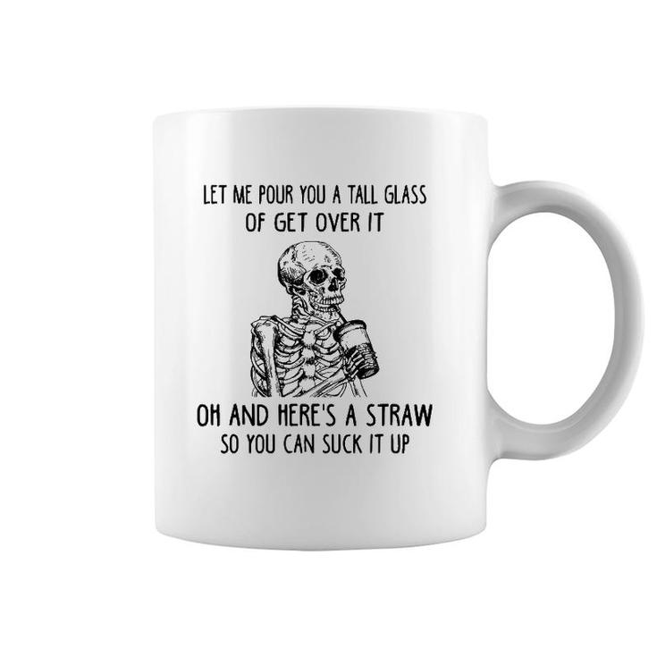 Let Me Pour You A Tall Glass Of Get Over It Skeleton Coffee Coffee Mug