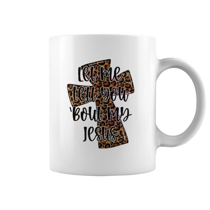 Let Me Tell You Bout My Jesus Leopard Cheetah Cross Coffee Mug