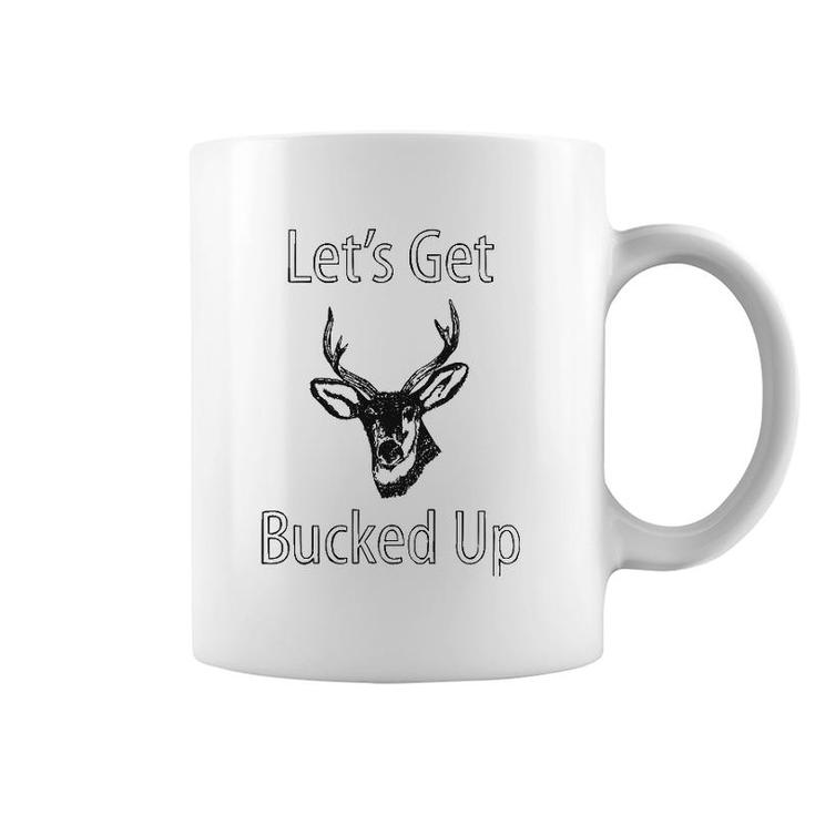 Let's Get Bucked Up Funny Buck Hunting Hunter Coffee Mug