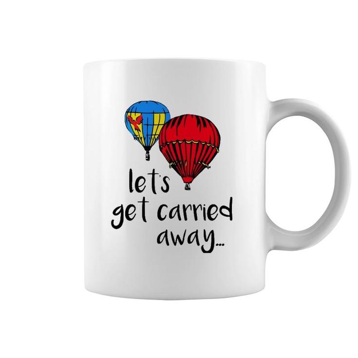 Let's Get Carried Away Hot Air Balloon Funny Festival Coffee Mug