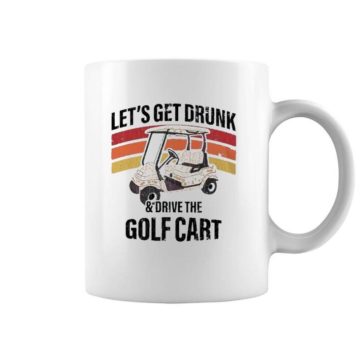 Let's Get Drunk & Drive The Golf Cart Drinking Funny Coffee Mug