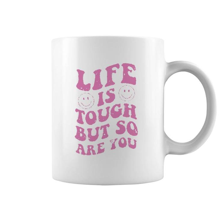 Life Is Tough But So Are You Motivational Coffee Mug