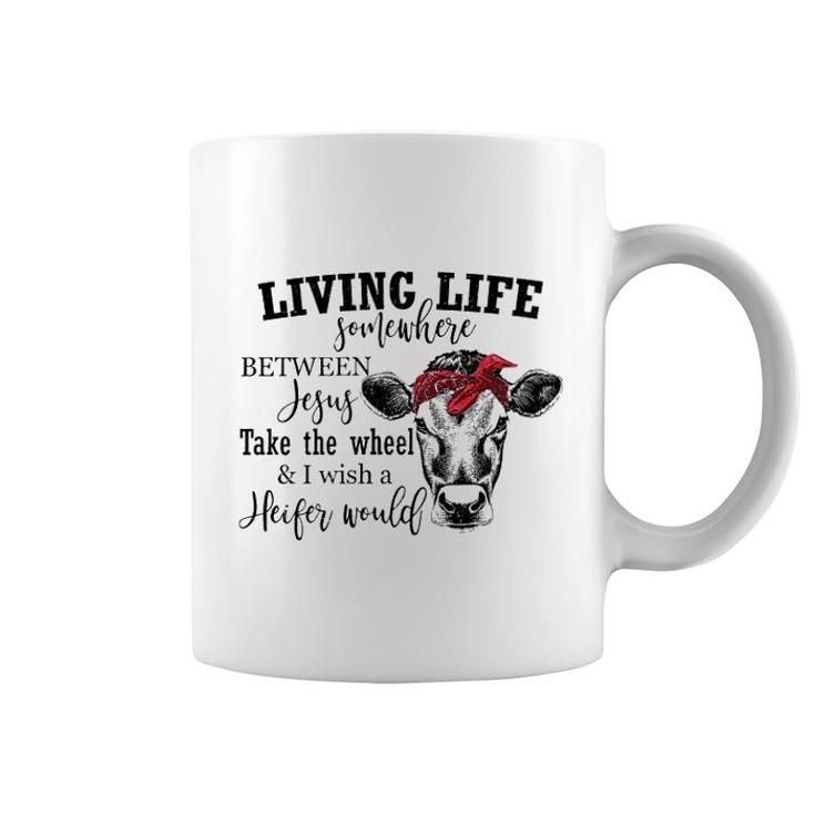 Living Live Somewhere Between Jesus Heifer Coffee Mug