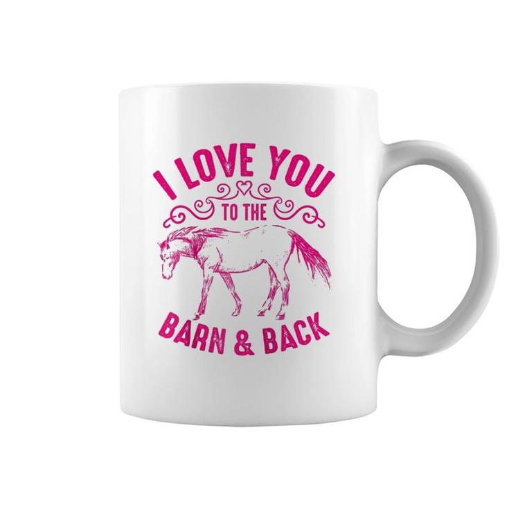 Love You To The Barn And Back Cute Horse Funny Girl Gift  Coffee Mug