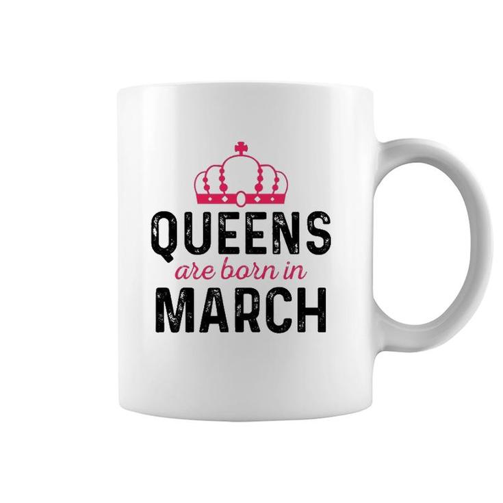 March Queen Birthday March Birthday  Gift For Queen Coffee Mug