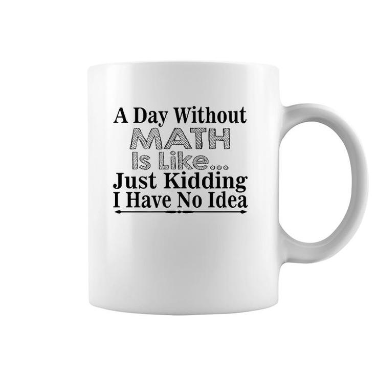 Math Lover Funny Gift - A Day Without Math Is Like  Coffee Mug