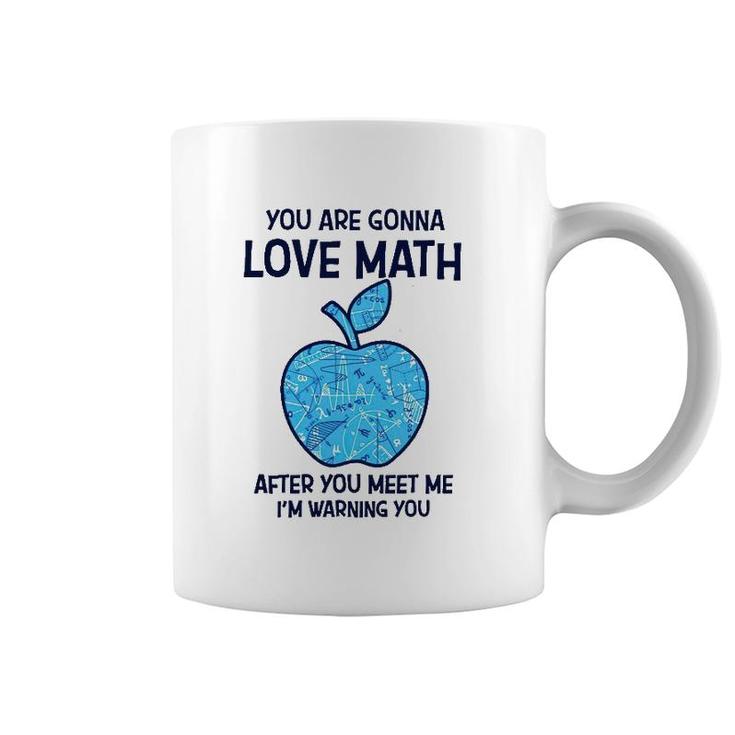 Math Teacher You Gonna Love Math After You Meet Me Coffee Mug