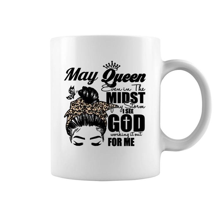 May Queen Even In The Midst Of My Storm I See God Working It Out For Me Birthday Gift Messy Bun Hair Coffee Mug