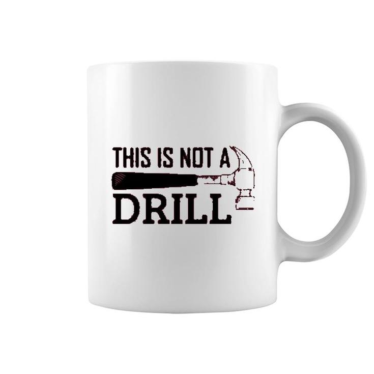 Mechanical Engineer This Is Not A Drill Coffee Mug