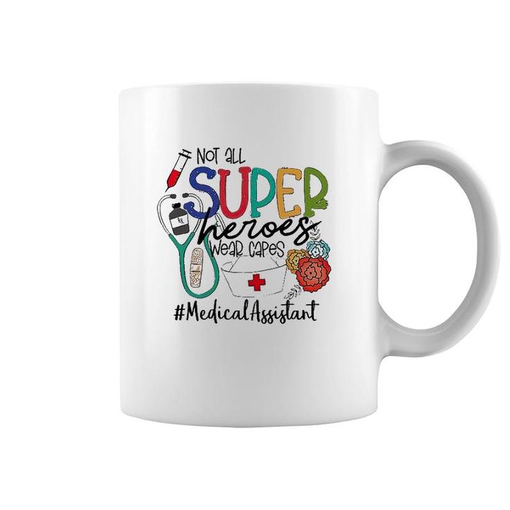 Medical Assistant Not All Super Heroes Wear Capes Nurse Day Coffee Mug