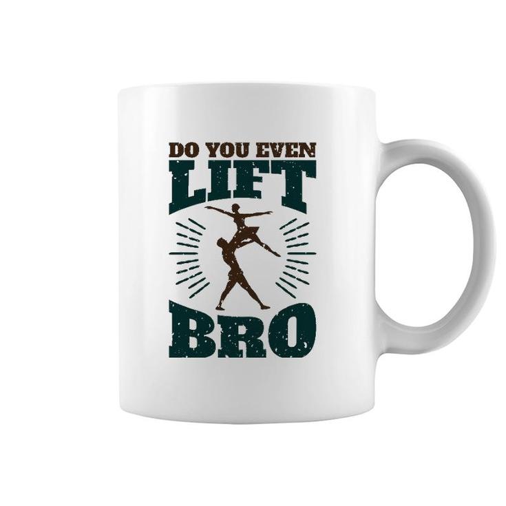 Mens Do You Even Lift Bro Male Dance Mens Ballet Dancer Coffee Mug