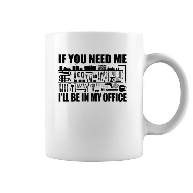 Mens Funny If You Need Me I'll Be In My Office Garage Tools  Coffee Mug