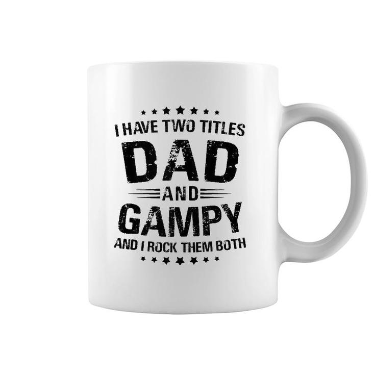 Mens Gampy Gift I Have Two Titles Dad And Gampy  Coffee Mug
