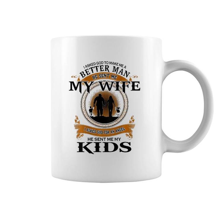 Mens I Asked God To Make Me A Better Man He Sent Me My Wife Coffee Mug