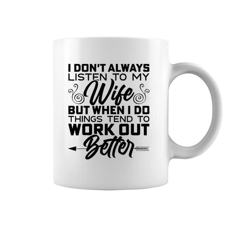 Mens I Don't Always Listen To My Wife But When I Do It Coffee Mug
