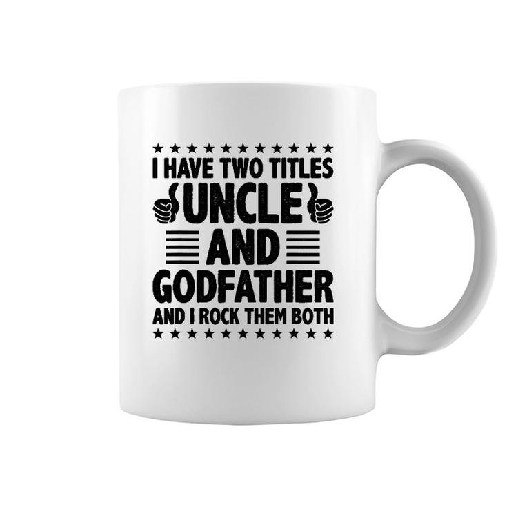 Mens I Have Two Titles Uncle And Godfather And I Rock Them Both Coffee Mug