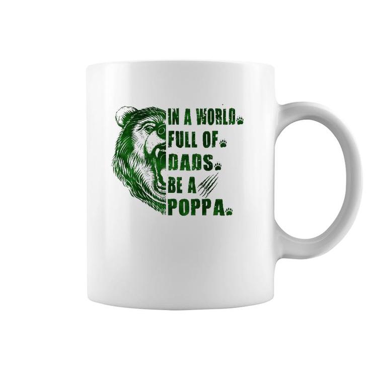 Mens In A World Full Of Grandpas Be A Poppa Father's Day Poppa Coffee Mug