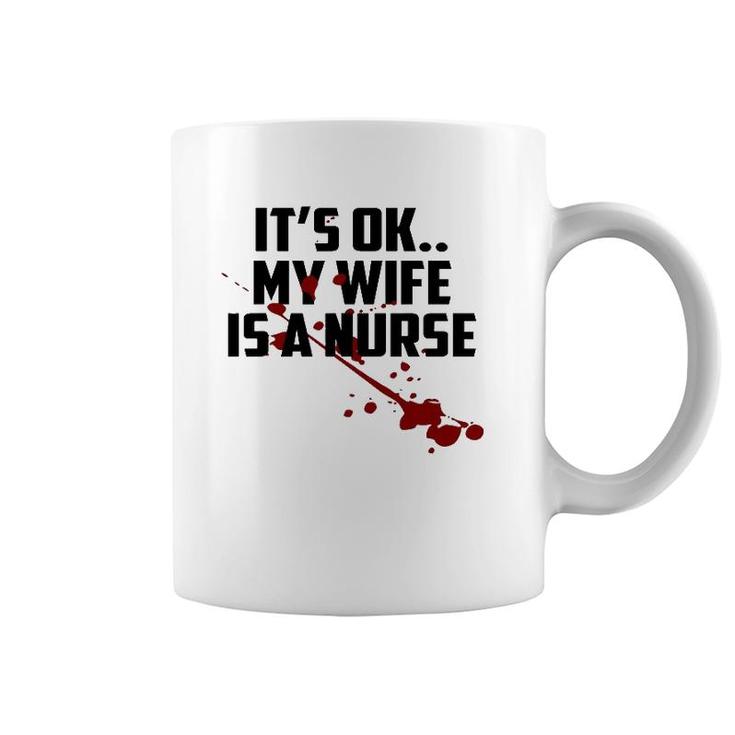 Mens It's Ok My Wife Is A Nurse Coffee Mug