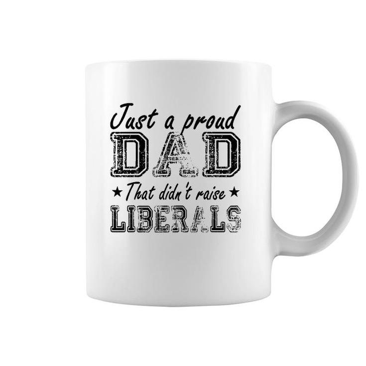 Mens Just A Proud Dad That Didn't Raise Liberals Coffee Mug