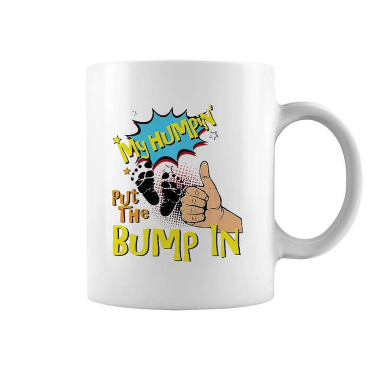 Mens My Humpin' Put The Bump In New Baby Dad Father's Day Gift  Coffee Mug