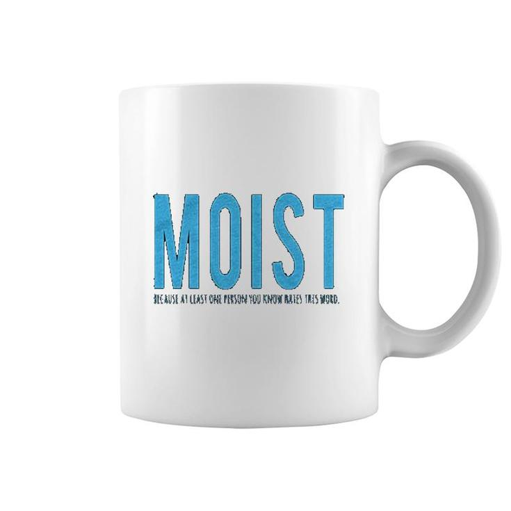 Moist Because Someone Hates This Word Coffee Mug