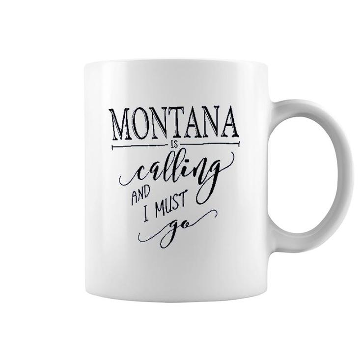 Montana Is Calling I Must Go Coffee Mug